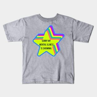 Sorry my mental illness is showing Kids T-Shirt